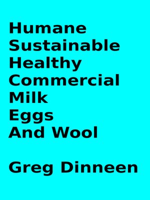 cover image of Humane, Sustainable, Healthy, Commercial Milk, Eggs, and Wool